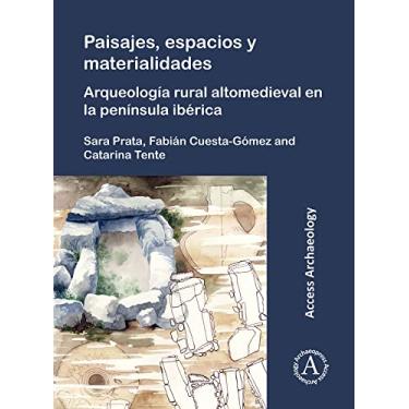 Imagem de Paisajes, Espacios Y Materialidades: Arqueologia Rural Altomedieval En La Peninsula Iberica