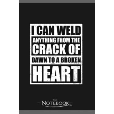 Imagem de Notebook: Welder I Can Weld Everything: Notebooks Are Great For Daily Journaling| Present Gift 120 Lined Pages 6 x 9 Inch 120 Lined Notes
