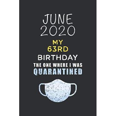 Imagem de June 2020 My 63rd Birthday The One Where I Was Quarantined: Happy 63 Years Old Quarantine Birthday Gift - Lined Blank Notebook Birthday Gift For Kid, ... Lockdown, Self Isolation, Social Distancing