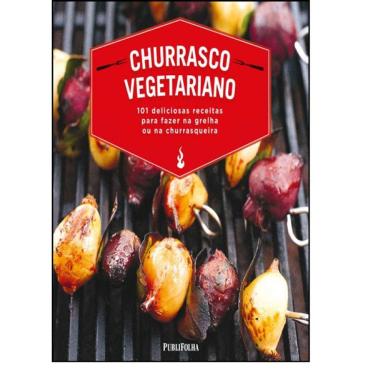 Imagem de Churrasco Vegetariano: 101 Deliciosas Receitas Para Fazer na Grelha ou na Churrasqueira