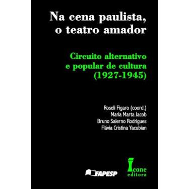 Imagem de Na Cena Paulista, o Teatro Amador. Circuito Alternativo e Popular de C