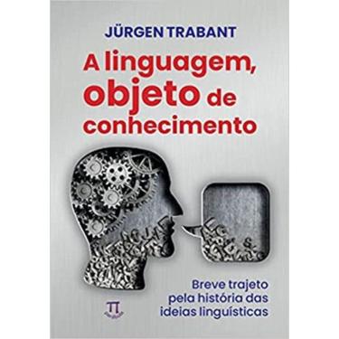Imagem de Linguagem, Objeto Do Conhecimento, A: Vreve Trajeto Pela Historia Das Ideias Lin-Gusiticas