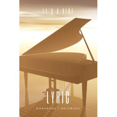 Imagem de It's A Vibe Lyric Workbook Notebook 6X9: 6 X 9 Piano Cover Song Structures Blank Lined Pages Index Music Journal Songwriting