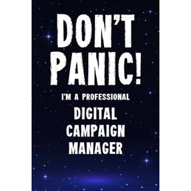 Imagem de Don't Panic! I'm A Professional Digital Campaign Manager: Customized 100 Page Lined Notebook Journal Gift For A Busy Digital Campaign Manager: Far Better Than A Throw Away Greeting Card.