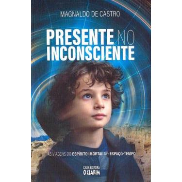 Imagem de Presente no Inconsciente - As Viagens do Espírito Imortal no Espaço-te