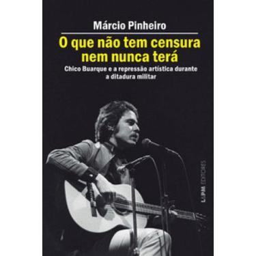 Imagem de O que não tem censura nem nunca terá: chico buarque e a repressão artí