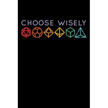 Imagem de Choose Wisely D20 - Notebook for Nerdy Geeks: DIN A5 (6x9) Notebook for role -playing enthusiasts and pen and paper RPG fans with 120 lined pages and weekdays for the diary function