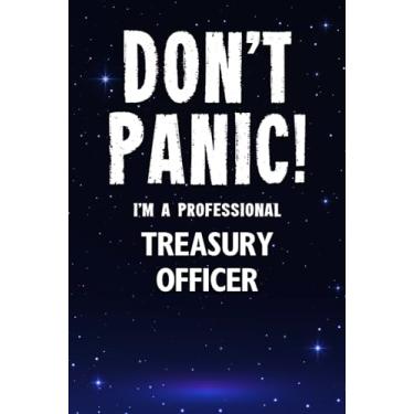 Imagem de Don't Panic! I'm A Professional Treasury Officer: Customized 100 Page Lined Notebook Journal Gift For A Busy Treasury Officer : Greeting Or Birthday Card Alternaive.