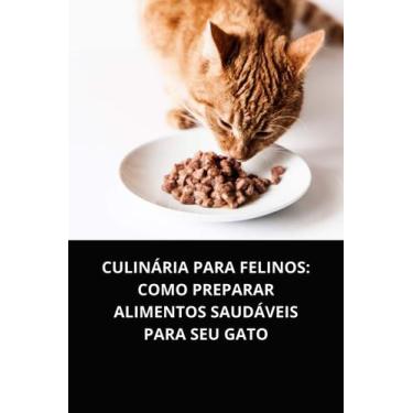 Imagem de Livro Culinária para Felinos Como Preparar Alimentos Saudáveis para Se