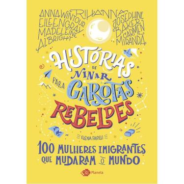 Imagem de Histórias De Ninar Para Garotas Rebeldes - 100 Mulheres Imigrantes Que Mudaram O Mundo