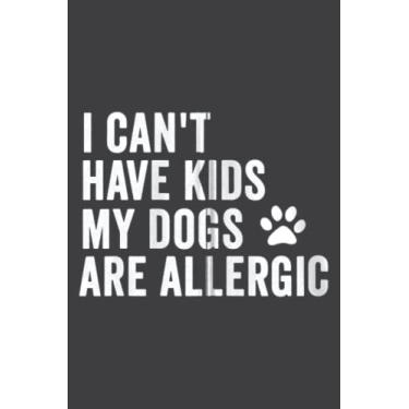 Imagem de I Can't Have Kid My Dogs Are Allergic Dog Mom Pet Lover Gift Zip: Notebook with 6x9 inches, 110 Pages, Lined College Ruled Paper for Journal, Diary, Planner