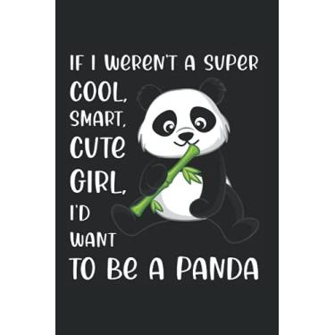 Imagem de I’d Want to Be A Panda: 6x9 Notebook For Girls Who Love Pandas