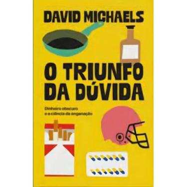 Imagem de O Triunfo Da Dúvida - Dinheiro Obscuro e a Ciência da Enganação