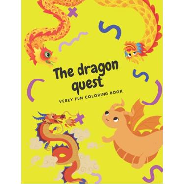 Imagem de The dragon quest a very fun coloring book: A Cute and Fun dragon coloring book For Kids Ages 4-8, 9-12 & Teenager, Older Kids, Boys, & Girls, Children Activity Books