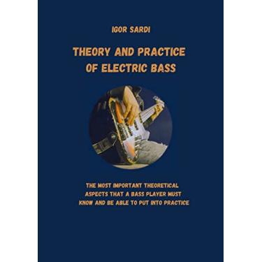 Imagem de Theory and Practice of Electric Bass: The most important theoretical aspects that a bass player must know and be able to put into practice