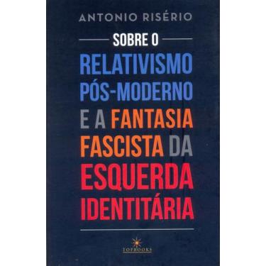 Imagem de Livro - Sobre o relativismo pós-moderno e a fantasia facista da esquer