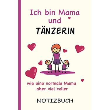 Imagem de Ich bin Mama und Tänzerin wie eine normale Mama aber viel coller: A5 Notizbuch als Geschenk für eine Tänzerin - A5 /punktiert - | Tänzerin Geschenke zum Geburtstag|Geburtstagsgeschenk Kollegin
