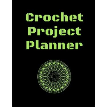 Imagem de Crochet Project Planner: Crochet Journal To Support Preserve Tracking and Registers Your Outlines, Crochet Planner, Projects, Crochet Tacks and Projects, Crochet Development Journal Notebook
