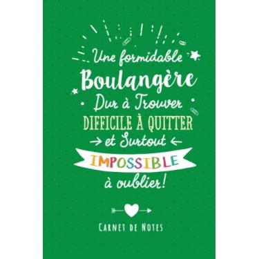 Imagem de Une Formidable Boulangère Dur À Trouver, Difficile À Quitter Et Surtout Impossible À Oublier: Carnet de notes (A5) pour une Boulangère - Cadeau départ retraite ou d'anniversaire