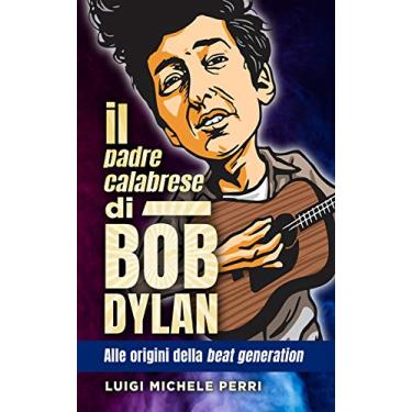 Imagem de Il padre calabrese di Bob Dylan: alle origini della beat generation