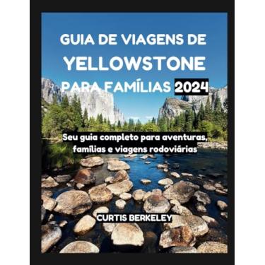 Imagem de Guia de Viagens de Yellowstone Para Famílias 2024: Seu guia completo para aventuras, famílias e viagens rodoviárias