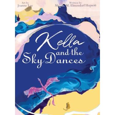 Imagem de Kella and the Sky Dances: A classic children's storybook about a young South American dragon who must learn to be consistent and do hard things in ... in the sky with her family and friends.
