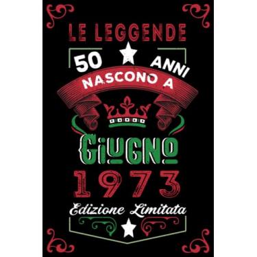 Imagem de Le leggende nascono a Giugno 1973: Taccuino - Diario| Regalo di compleanno Giugno 50 per uomini donne ragazze ragazzi Compleanno 1973 Personalizzato