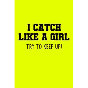Imagem de I Catch Like A Girl Try To Keep Up: Softball Dotgrid Notebook for Catcher/Pitcher Girls Training Journal at Sports, High School, College, University