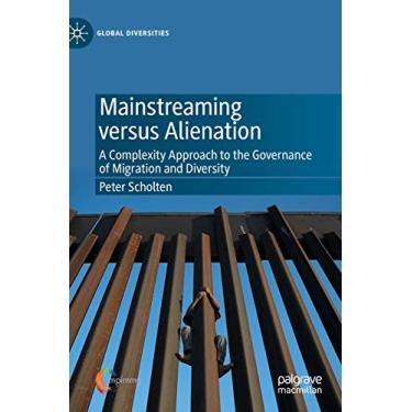 Imagem de Mainstreaming Versus Alienation: A Complexity Approach to the Governance of Migration and Diversity