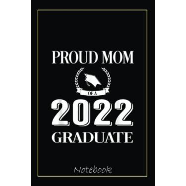 Imagem de Proud Mom Of Class Of 2022, Graduate Gift For Family Notebook: Graduation Gift Diary For Notes, Congratulations, Graduate Journal, Gold Graduate Gifts, Graduation Journal, 6x9 college ruled notebook