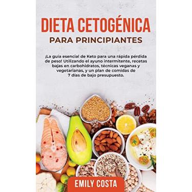Imagem de Dieta Cetogenica Para Principiantes: ¡La guía esencial de Keto para una rápida pérdida de peso! Utilizando el ayuno intermitente, recetas bajas en ... de comidas de 7 días de bajo presupuesto.