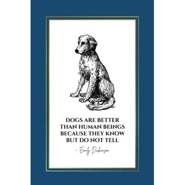 Imagem de Dogs Are Better Than Human Beings Because They Know But Do Not Tell: Emily Dickinson Quote with Labrador Dog on Blue Cover Notebook | An Inspirational ... of Contents | Gift for Poetry & Dog Lovers