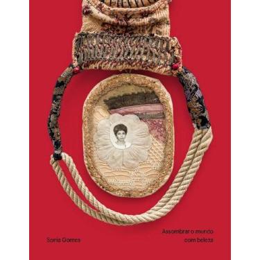 Imagem de Livro - Sonia Gomes - assombrar o mundo com beleza