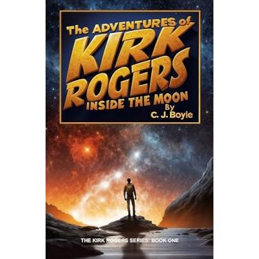 Imagem de The Adventures of Kirk Rogers: Inside the Moon (The Kirk Rogers Series: Scifi • Action • Comedy Book 1) (English Edition)