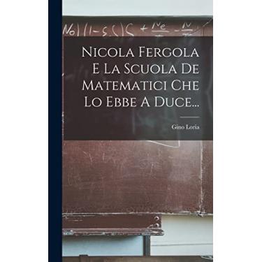 Imagem de Nicola Fergola E La Scuola De Matematici Che Lo Ebbe A Duce...