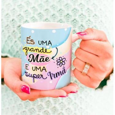 Imagem de Caneca Porcelana És uma Grande Mãe e uma Super Irmã Est. Irmã 25 Prese
