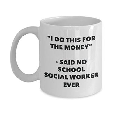 Imagem de "I Do This for the Money" - Caneca Said No School Social Worker Ever - Caneca de café de cacau quente divertido - de Natal e aniversário de Natal