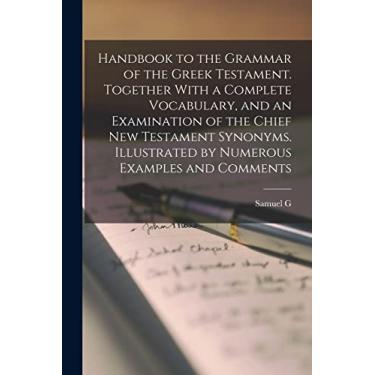 Imagem de Handbook to the Grammar of the Greek Testament. Together With a Complete Vocabulary, and an Examination of the Chief New Testament Synonyms. Illustrated by Numerous Examples and Comments