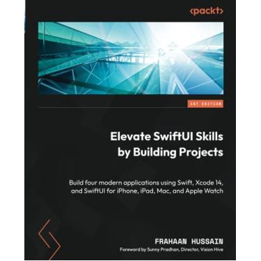 Imagem de Elevate SwiftUI Skills by Building Projects: Build four modern applications using Swift, Xcode 14, and SwiftUI for iPhone, iPad, Mac, and Apple Watch