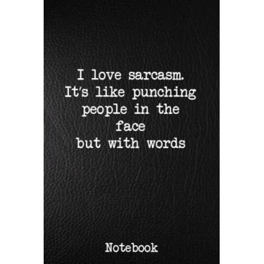Imagem de Adoro sarcasmo. É como dar um soco no rosto das pessoas, mas com palavras: Cadernos sarcásticos para mulheres com citações Humor engraçado Presente de escritório: forrado em branco, diário pautado