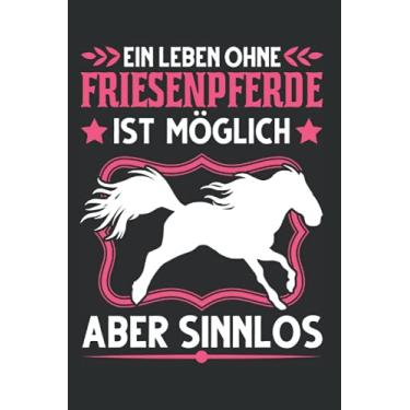 Imagem de Friesenpferd Notizbuch: Friesenpferd Reiterin Friese Pferd Spruch / 6x9 Zoll / 120 linierte Seiten Seiten
