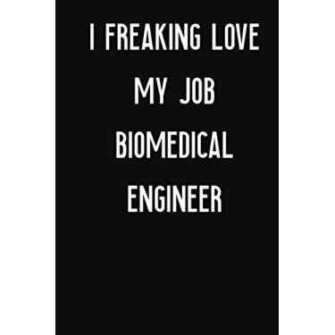 Imagem de I Freaking Love My Job Biomedical Engineer: Biomedical Engineer Notebook with Unique Touch For Every Biomedical Engineer | Diary | 110 Pages(6''x9'') ... I Freaking Love My Job Biomedical Engineer