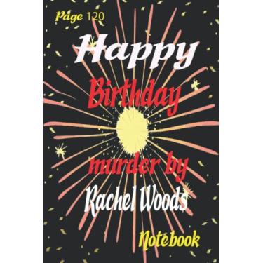 Imagem de Happy Birthday murder by Rachel Woods: murder by Rachel Woods Gift Notebook Journal For Friends and Family, Husband, Wife, Men,Babby, women, Lined ... 120 Pages, 6x9, Soft Cover, Matte Finish