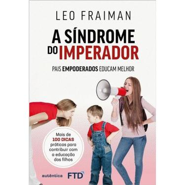 Imagem de A Síndrome Do Imperador - Pais Empoderados Educam Melhor