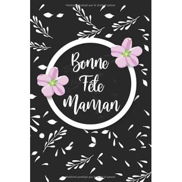 Imagem de Bonne Fête Maman: Cadeau pour Mamie pour dire Je t'aime ma mère/cahier de notes Journal de gratitude / 120 pages