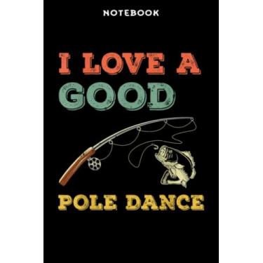 Imagem de Notebook Ī Lōvē Ā Gōōd Pōlē Dāncē Fūnnÿ Fishing Mēmē Bāss Mēmē Gift: 6" x 9", over 100 pages/Lined Journal,Management,Notebook Journal,Daily Organizer