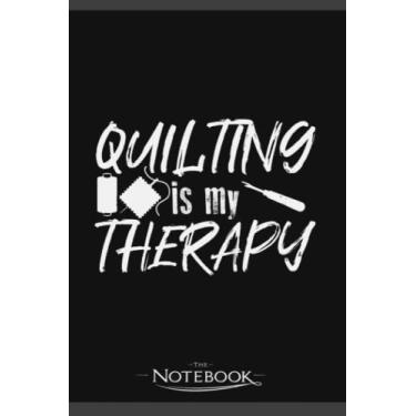 Imagem de Notebook: Quilting Is My Therapy Seamstress Tailor Sewing: Gratitude Notebook 120 Pages, 6x9 Journal Gift for Family, Friend and Yourself
