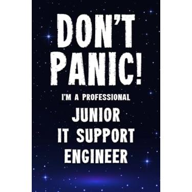 Imagem de Don't Panic! I'm A Professional Junior IT Support Engineer: Customized 100 Page Lined Notebook Journal Gift For A Busy Junior IT Support Engineer : ... Than A Throw Away Greeting Or Birthday Card.