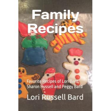 Imagem de Family Recipes: Favorite Recipes of Lori Bard, Sharon Russell and Peggy Bard
