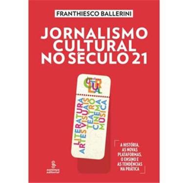 Imagem de Livro - Jornalismo Cultural no Século 21: Literatura, Artes Visuais, Teatro, Cinema, Música - Franthiesco Ballerini